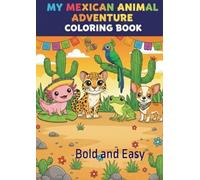 MY MEXICAN ANIMAL ADVENTURE COLORING BOOK: Bold and Easy Colorig Book (Kawaii Cultural Explorer)