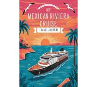 My Mexican Riviera Cruise Travel Journal: Lined Notebook to Write & Store Memorabilia for Pacific Coast Adventures