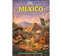 My Mexico Journey: A Travel Journal for Culture, Colors & Unforgettable Experiences