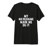 My Microbiome Made Me Do It/Funny Gut Health Dichos Camiseta Premium