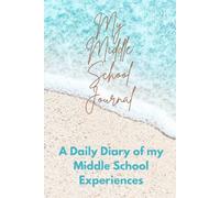 MY MIDDLE SCHOOL JOURNEY: A DAILY DIARY OF MY MIDDLE SCHOOL EXPERIENCES
