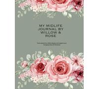 My Midlife Journal by Willow & Rose: Track symptoms, reflect deeply, and support your changing body with kindness