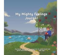 My Mighty Feelings Journal: Daily Journaling Prompts, Gratitude Reflections & a Feelings Wheel to support Social Emotional Learning & Mental Wellness for Children