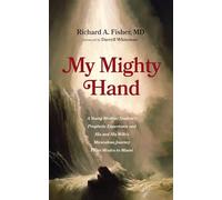 My Mighty Hand: A Young Medical Student's Prophetic Experience and His and His Wife's Miraculous Journey from Mexico to Miami