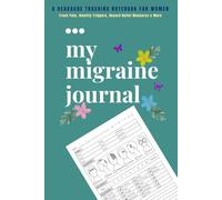 My Migraine Journal: Chronic Headache Tracking Notebook for Women | Record Triggers, Pain Levels, Symptoms, Relief Measures, Duration & More | 100 Pages | Small 6×9 Size Notebook