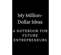 My Million-Dollar Ideas: A Notebook for Future Entrepreneurs: For future businessmen and startup founders. This stylish lined notebook is perfect for writing, planning, and staying on track.