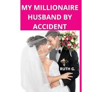 MY MILLIONAIRE HUSBAND BY ACCIDENT: A novel of contemporary romance and strangers to lovers