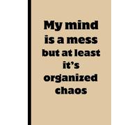 My mind is a mess but at least it’s organized chaos: Funny Gift Notebook Journal - A Perfect Gift for Co-workers, Friends & Family | Lined Journal for Women & Men