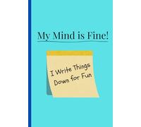 My Mind Is Fine! - I Write Things Down for Fun: Funny Gift Notebook Journal for Friends, Family and Coworkers