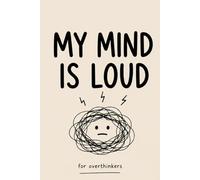 My Mind Is Loud: Funny Overthinking Notebook for Teens & Adults (Hardcover, 6x9) (Overthinking Series): A Minimalist Journal for Overthinkers and People with Busy Minds