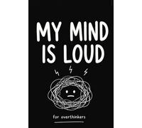 My Mind Is Loud: Funny Overthinking Notebook for Teens & Adults (Hardcover, 6x9) (Overthinking Series): For Anyone Whose Thoughts Never Slow Down