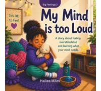 My Mind it too Loud: A story about feeling over-stimulated and finding calm. (The Big Feelings)