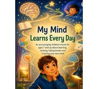 My Mind Learns Every Day: An encouraging children’s book for ages 7 and up about learning, revising, taking breaks and trusting your own mind (The Tree Detectives)
