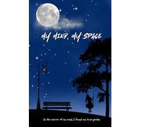 My Mind, My Space: In the mirror of my mind, I found my true garden: A journal from my heart to my pen, Size 5.5"x8.5" Inches, Hardcover, 160 pages.