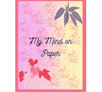 My Mind on Paper: A Personal Journal for Thoughts, Dreams, Feelings & Everyday Reflections
