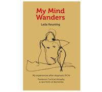 My mind wanders: Living with Posterior Cortical Atrophy ( PCA ) , a Rare Form of Dementia