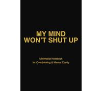 My Mind Won’t Shut Up: Minimalist Notebook for Overthinking, Mental Noise and Anxiety