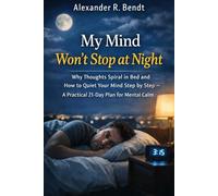 My Mind Won't Stop at Night: Why Thoughts Spin in Bed and How to Calm Them Step by Step A Practical 21-Day Plan for Mental Calm (Stress & Sleep)