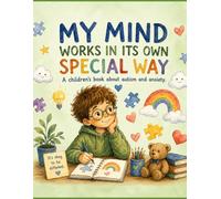 My mind works in its own special way: A children’s book about autism and anxiety