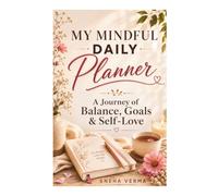 My Mindful Daily Planner: A Journey of Balance, Goals & Self Love