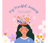 My Mindful Journey: A journal for navigating therapy and beyond