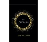 MY MINDFUL JOURNEY SELF DISCOVERY: Journal for confidence, Growth, and Owning Your Journey, motivational
