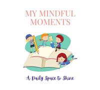 My Mindful Moments: Daily journal for kids to express their thoughts