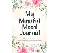 My Mindful Mood Journal: A Daily Tracker for Emotions, Self-Reflection, and Mental Clarity.
