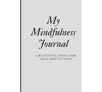 My Mindfulness Journal: A Beautiful Space for Self-Reflection, Gratitude, and Inner Peace, Afirmation,