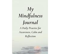 My Mindfulness Journal: A Daily Practice for Awareness, Calm and Reflection