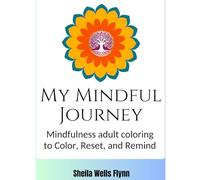 My Mindness Journey: Mindfulness adult coloring to color, reset, and remind. (COLORING BOOKS FOR MINDFULNESS AND RELAXATION)
