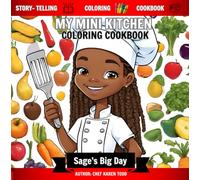 My Mini Kitchen: Sage's Big Day: A 3-in-1 Storytelling, Coloring, and Kids' Cookbook for Young Chefs & Creative Minds