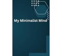 My Minimalist Mind: A Productivity and Goal-Setting Journal for a Clutter-Free Life