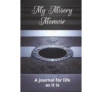 My Misery Memoir: A journal for life as it is