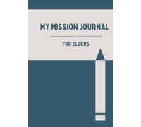 My Mission Journal For Elders: A Diary for Young Men Missionary Serving Full-Time or Service Missions, Great Gift for Elders Called to Serve