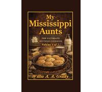 My Mississippi Aunts: The Ultimate Southern Cookbook: Volume 1