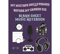 My Mixtape Skills Peaked Before My Career Did: Blank Sheet Music Notebook | Gen X and Millennial Humor | 125 pages | 8x10 inches