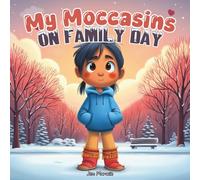 My Moccasins on Family Day: A Canadian Indigenous Family Day Children’s Book About Love, Belonging & Finding Home