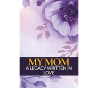 My Mom: A Legacy Written in Love