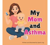 My Mom and Asthma: A Rhyming Picture Book to Help Young Children Understand a Parent's Asthma (My Mom and...My Dad and...)