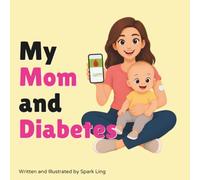 My Mom and Diabetes: A Rhyming Picture Book to Help Young Children Understand Their Parent's Diabetes (My Mom and...My Dad and...)