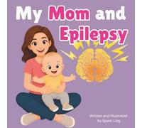 My Mom and Epilepsy: An Educational Rhyming Picture Book to Help Kids Understand a Parent’s Epilepsy and Seizures (My Mom and...My Dad and...)