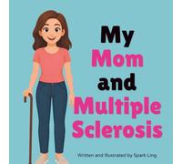 My Mom and Multiple Sclerosis: A Gentle Rhyming Picture Book to Help Young Children Understand a Parent's MS (My Mom and...My Dad and...)