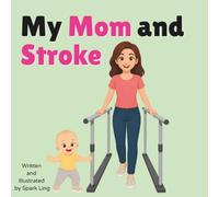 My Mom and Stroke: A Gentle Rhyming Picture Book to Help Young Children Understand a Parent's Stroke and Recovery (My Mom and...My Dad and...)