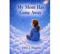 My Mom Has Gone Away (My Loved One Has Gone Away - Children’s Comfort Series)