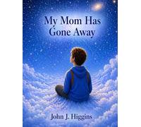 My Mom Has Gone Away (My Loved One Has Gone Away - Children’s Comfort Series)