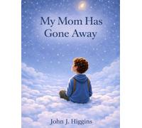 My Mom Has Gone Away (My Loved One Has Gone Away - Children’s Comfort Series)