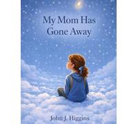 My Mom Has Gone Away (My Loved One Has Gone Away - Children’s Comfort Series)