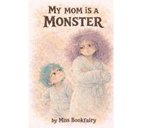 My Mom is A Monster: A silly-but-sweet story for brave little readers
