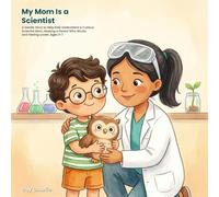 My Mom Is a Scientist: A Gentle Story to Help Kids Understand a Curious Scientist Mom, Missing a Parent Who Works, and Feeling Loved. Ages 3-7 (What My Grown-Up Does)